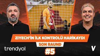 Galatasaray’da Hakim Ziyech golü ilk kontrolünde attı | Serdar Ali Çelikler, Ali Ece | Son Raund #5