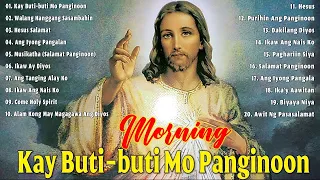 KAY BUTI-BUTI MO PANGINOON 🙏 TAGALOG CHRISTIAN WORSHIP PRAISE EARLY MORNING SONGS 2024