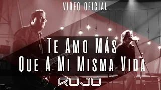 ROJO - Te Amo Más Que A Mi Misma Vida (Vídeo Oficial)