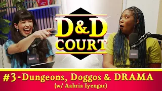 D&D Court: Dungeons, Doggos & DRAMA (w/ Aabria Iyengar)