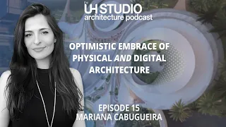 15 - Mariana Cabugueira: Optimistic embrace of physical and digital architecture