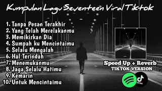 Speed Up+Reverb Lagu galau berat Seventeen Viral TikTok