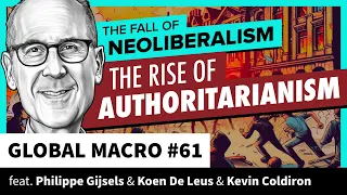 The Fall of Neoliberalism & The Rise of Authoritarianism | Global Macro 61