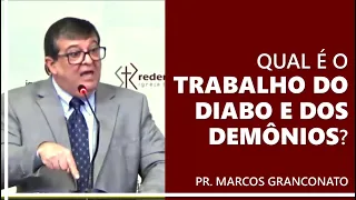 Qual é o trabalho do diabo e dos demônios? - Pr. Marcos Granconato