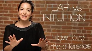 Fear vs. Intuition:  How To Tell The Difference