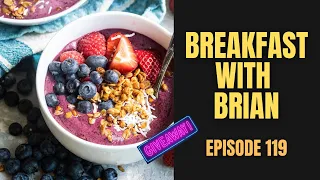 Breakfast with Brian - Episode One Hundred Nineteen