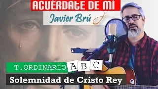 Acuérdate de Mí - Javier Brú | Solemnidad de Cristo Rey