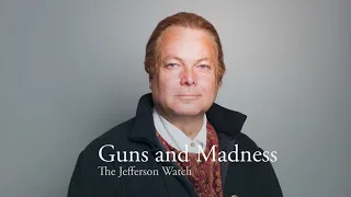 Guns and Madness | The Jefferson Watch