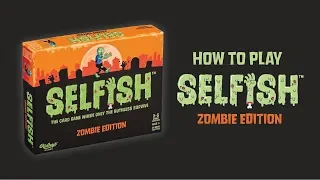 How to Play Selfish: Zombie Edition