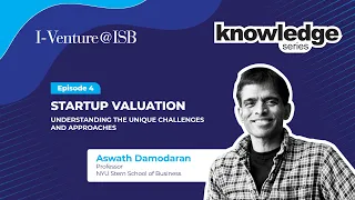 Knowledge Series | Ep 4: Startup Valuation with Aswath Damodaran