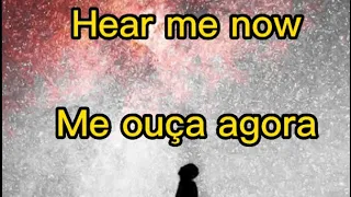 Hear me now- me ouça agora (letra e tradução)