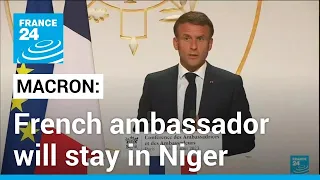Macron says French ambassador will stay in Niger, despite junta ultimatum • FRANCE 24 English
