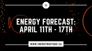 Energy Forecast: Ascension Symptoms (April 11 - 17)