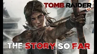 Tomb Raider (2013) - The Story So Far