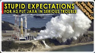 I was wrong!!  Unrealistic expectations for H3 have put JAXA in serious trouble!