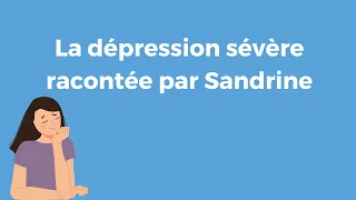 La dépression sévère racontée par Sandrine Bezard