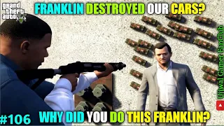 FRANKLIN DESTROYED OUR CARS | FRANKLIN IS NOT OUR FRIENDS ANYMORE | GTA 5 #106 BIG UPDATE