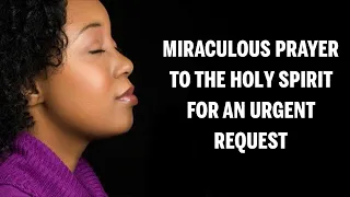 Miraculous Prayer To The Holy Spirit For An Urgent Request