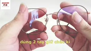 Hướng Dẫn Chi Tiết Cách Chỉnh Sửa Gọng Kính Kim Loại - Saigon One Eyewear 178 Phan Đăng Lưu