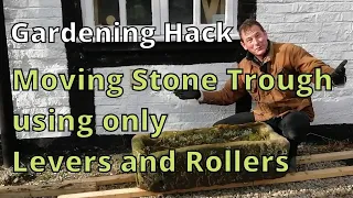 Gardening Hack | Moving Large Stone Trough using only wooden rollers and levers.