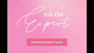 Ask the Expert: Advanced Breast Cancer: Provider's Perspective