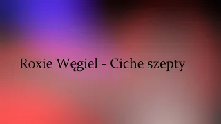 Roxie Węgiel - Ciche szepty  Tekst