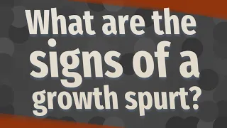 What are the signs of a growth spurt?