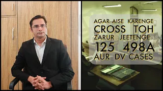 AGAR AISE KARENGE CROSS TOH ZARUR JEETENGE 125 498a AUR DV CASES