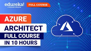 Azure Architect Full Course - 10 Hours | Learn Microsoft Azure | Azure For Beginners | Edureka