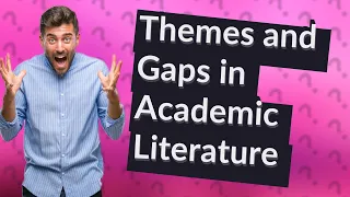 How Can I Identify Themes and Gaps in Academic Literature?