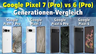 Vergleich Google Pixel 7 Pro vs Pixel 7 vs Pixel 6 Pro vs Pixel 6