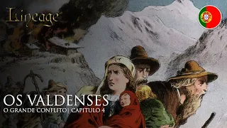 Os Valdenses | O Grande Conflito | Capítulo 4 | Lineage