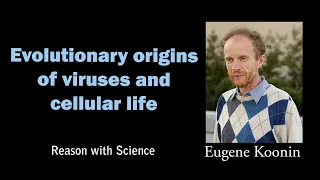 Evolutionary origins of viruses & cellular life with Eugene Koonin | Reason with Science | Genomics