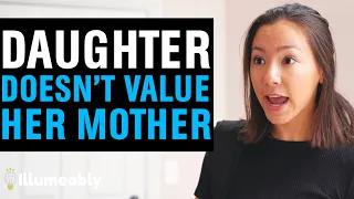 Daughter DOESN'T VALUE Her MOTHER, Then She Learns The Truth | Illumeably