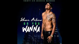 DO YOU WANNA - SHAWN ANTOINE