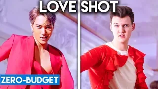 K-POP WITH ZERO BUDGET! (EXO - Love Shot)