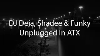 DJ Deja, Shadee & Funky - Unplugged In ATX