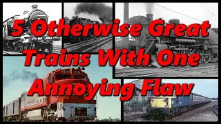 5 Otherwise Great Trains With One Annoying Flaw | History in the Dark