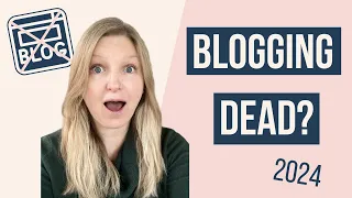 IS BLOGGING DEAD IN 2024?  Is starting a blog worth it?