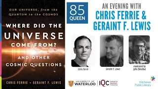 85 Queen: Where Did the Universe Come From? An Evening with Chris Ferrie & Geraint F. Lewis