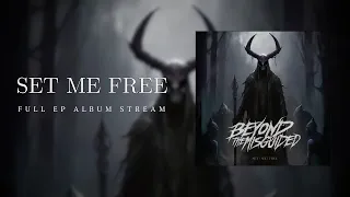 Beyond The Misguided - Set Me Free (Full EP Album Stream)