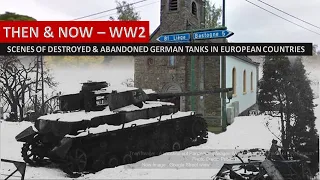 Then & Now, WW2  Destroyed & abandoned German Armored Vehicles