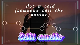 Hot n cold (someone call the doctor) edit audio