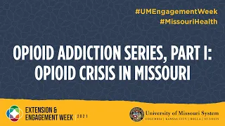Opioid Addiction Series, Part 1: Opioid Crisis in Missouri_Extension and Engagement Week 2021