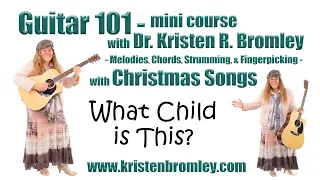 What Child is This? - Guitar 101 Christmas Songs mini course with Dr. Kristen R. Bromley