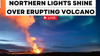 Iceland Volcano Eruption Live Updates: Northern Lights Shine Over Erupting Volcano in Iceland