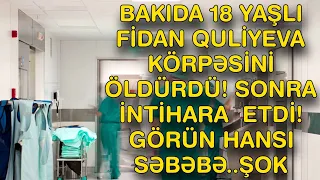 XƏBƏR BUCAĞI  - BAKIDA 18 YAŞLI FİDAN QULİYEVA