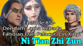 Ni Tian Zhi Zun Episode 85 – Dendam Lama Kepada Fan Jian dan Pelacur Lin Xinyi