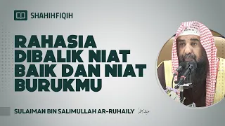 Rahasia Dibalik Niat Baik Dan Niat Burukmu - Syaikh Sulaiman Ar-Ruhaily