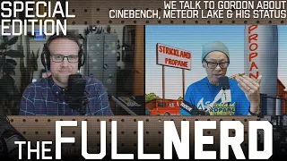 Gordon Talks Cinebench, Meteor Lake & His Status | The Full Nerd Special Edition